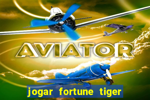 jogar fortune tiger sem depositar